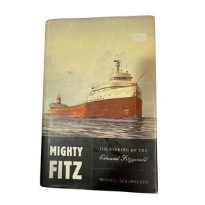 Mighty Fitz Sinking of the Edmund Fitzgerald Michael Schumacher Hardcover Book